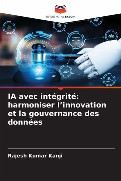 IA avec intégrité: harmoniser l'innovation et la gouvernance des données - Kanji, Rajesh Kumar IA avec intégrité: harmoniser l'innovation et la gouvernance des données - Kanji, Rajesh Kumar