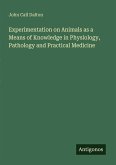 Experimentation on Animals as a Means of Knowledge in Physiology, Pathology and Practical Medicine