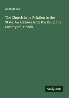 The Church in its Relation to the State. An Address from the Religious Society of Friends - Anonymous