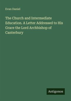 Cover The Church and Intermediate Education. A Letter Addressed to His Grace the Lord Archbishop of Canterbury