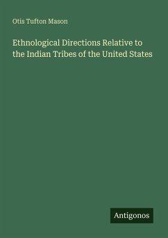 Ethnological Directions Relative to the Indian Tribes of the United States - Mason, Otis Tufton
