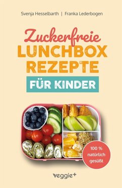Zuckerfreie Lunchbox-Rezepte für Kinder - Lederbogen, Franka; Hesselbarth, Svenja