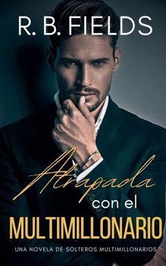 Atrapada con el Multimillonario - Fields, R. B. Atrapada con el Multimillonario - Fields, R. B.