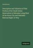 Description and Valuation of That Portion of the Omah Indian Reservation in Nebraska Lying West of the Sioux City and Nebraska Railroad Right-of-Way