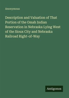 Cover Description and Valuation of That Portion of the Omah Indian Reservation in Nebraska Lying West of the Sioux City and Nebraska Railroad Right-of-Way
