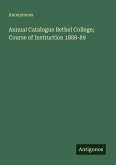Annual Catalogue Bethel College; Course of Instruction 1888-89