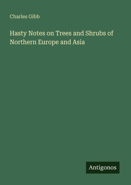 Hasty Notes on Trees and Shrubs of Northern Europe and Asia Hasty Notes on Trees and Shrubs of Northern Europe and Asia