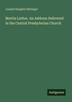 Cover Martin Luther. An Address Delivered in the Central Presbyterian Church