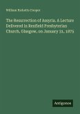 The Resurrection of Assyria. A Lecture Delivered in Renfield Presbyterian Church, Glasgow, on January 31, 1875
