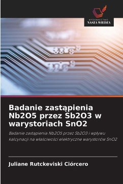 Cover Badanie zast¿pienia Nb2O5 przez Sb2O3 w warystoriach SnO2