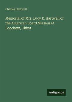 Memorial of Mrs. Lucy E. Hartwell of the American Board Mission at Foochow, China - Hartwell, Charles