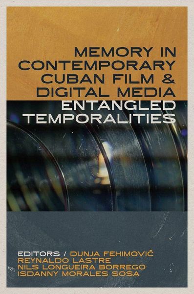 Memory in Contemporary Cuban Film and Digital Media Memory in Contemporary Cuban Film and Digital Media