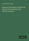 Manual of Gymnastics: Prepared for the Use of the Students of Mt. Holyoke Seminary