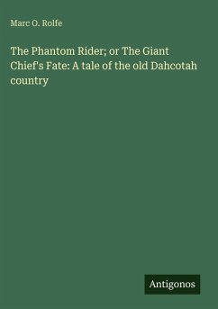 Cover The Phantom Rider; or The Giant Chief's Fate: A tale of the old Dahcotah country