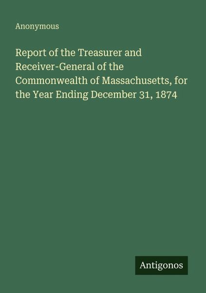 Report of the Treasurer and Receiver-General of the Commonwealth of Massachusetts, for the Year Ending December 31, 1874