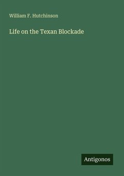 Life on the Texan Blockade - Hutchinson, William F.