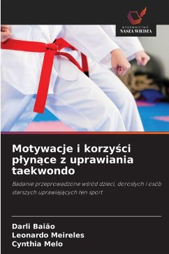 Motywacje i korzy¿ci p¿yn¿ce z uprawiania taekwondo - Baião, Darli;Meireles, Leonardo;Melo, Cynthia Motywacje i korzy¿ci p¿yn¿ce z uprawiania taekwondo - Baião, Darli;Meireles, Leonardo;Melo, Cynthia