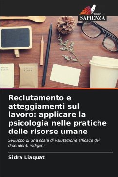 Reclutamento e atteggiamenti sul lavoro: applicare la psicologia nelle pratiche delle risorse umane - Liaquat, Sidra