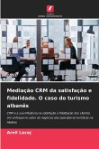 Mediação CRM da satisfação e fidelidade. O caso do turismo albanês