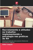 Recrutamento e atitudes no trabalho: implementando a psicologia nas práticas de RH
