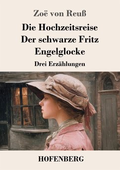 Die Hochzeitsreise / Der schwarze Fritz / Engelglocke - Reuß, Zoë von