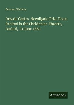 Cover Inez de Castro. Newdigate Prize Poem Recited in the Sheldonian Theatre, Oxford, 13 June 1883