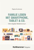 Familie leben mit Smartphone, Tablet & Co.