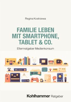Familie leben mit Smartphone, Tablet & Co. - Kostrzewa, Regina