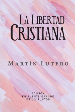 La Libertad Cristiana - Lutero, Martín