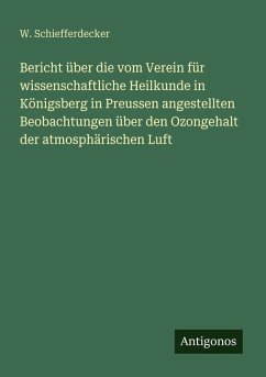 Cover Bericht über die vom Verein für wissenschaftliche Heilkunde in Königsberg in Preussen angestellten Beobachtungen über den Ozongehalt der atmosphärischen Luft