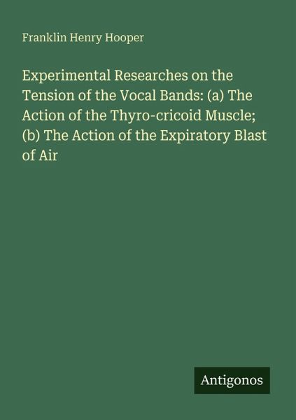 Experimental Researches on the Tension of the Vocal Bands: (a) The Action of the Thyro-cricoid Muscle; (b) The Action of the Expiratory Blast of Air