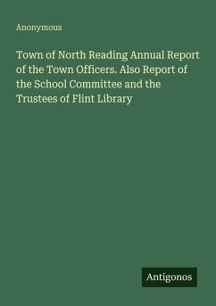 Cover Town of North Reading Annual Report of the Town Officers. Also Report of the School Committee and the Trustees of Flint Library