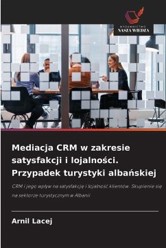 Cover Mediacja CRM w zakresie satysfakcji i lojalno¿ci. Przypadek turystyki alba¿skiej