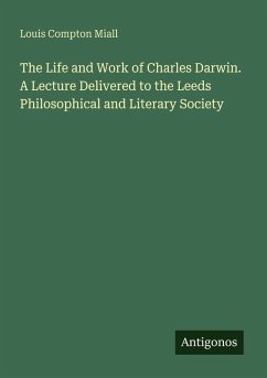Cover The Life and Work of Charles Darwin. A Lecture Delivered to the Leeds Philosophical and Literary Society