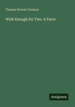 Wide Enough for Two. A Farce - Denison, Thomas Stewart
