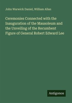 Cover Ceremonies Connected with the Inauguration of the Mausoleum and the Unveiling of the Recumbent Figure of General Robert Edward Lee