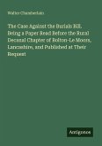 The Case Against the Burials Bill. Being a Paper Read Before the Rural Decanal Chapter of Bolton-Le Moors, Lancashire, and Published at Their Request