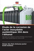 Étude de la corrosion de l'acier inoxydable austénitique 304 dans l'éthanol Étude de la corrosion de l'acier inoxydable austénitique 304 dans l'éthanol