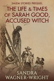 The Life & Times of Sarah Good, Accused Witch