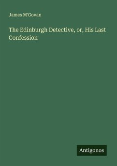 Cover The Edinburgh Detective, or, His Last Confession