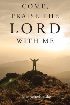 Come, Praise the Lord with Me - Scherbenske, Jilene