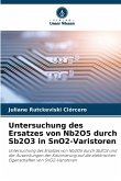Untersuchung des Ersatzes von Nb2O5 durch Sb2O3 in SnO2-Varistoren Untersuchung des Ersatzes von Nb2O5 durch Sb2O3 in SnO2-Varistoren