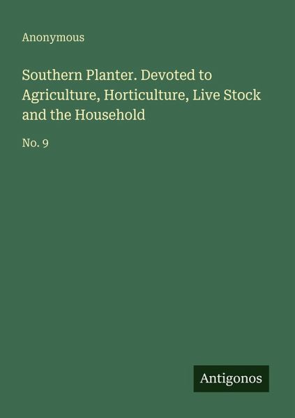 Southern Planter. Devoted to Agriculture, Horticulture, Live Stock and the Household