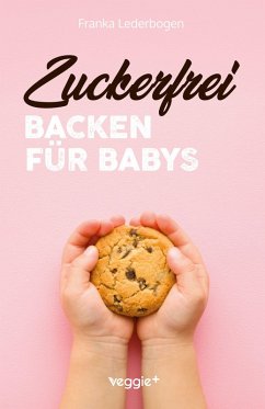 Zuckerfrei Backen für Babys - Lederbogen, Franka
