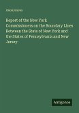Report of the New York Commissioners on the Boundary Lines Between the State of New York and the States of Pennsylvania and New Jersey