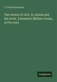 The veteran of 1812. Or, Kesiah and the Scout. A Romantic Military Drama, in Five Acts