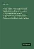 Poems on St. Peter's Church and Parish, Ashton-Under-Lyne, the Antiquities of Ashton and Neighbourhood, and the Ancient Customs of the Black Lad, & Wakes