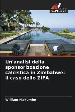 Un'analisi della sponsorizzazione calcistica in Zimbabwe: il caso dello ZIFA - Makumbe, William Un'analisi della sponsorizzazione calcistica in Zimbabwe: il caso dello ZIFA - Makumbe, William