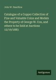 Catalogue of a Copper Collection of Fine and Valuable Coins and Medals the Property of George W. Cox, and others to be Sold at Auctions 12/19/1883