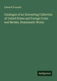 Catalogue of an Interesting Collection of United States and Foreign Coins and Medals, Numismatic Works